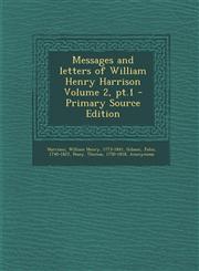 Messages and Letters of William Henry Harrison Volume 2, PT.1 - Primary Source Edition,1295348314,9781295348312
