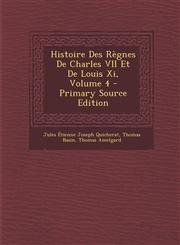 Histoire Des Règnes De Charles VII Et De Louis Xi, Volume 4 - Primary Source Edition,1289546118,9781289546113