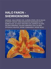 Halo Fanon - SheWhoKnows Annique, Aqua Drone Hive, Aurora Sparx, BR-55 Squad Support Variant, BR56 Designated Marksman Rifle, Bomba Bugs, DA Heavy Machine Gun, Derrick Valerin, Deunan Armories, Deunan Armories High Caliber Offensive Weapon, Drone Command,1234715708,9781234715700