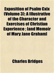 Exposition of Psalm Cxix (Volume 3); A Illustrative of the Character and Exercises of Christian Experience ; [and Memoir of Mary Jane Graham],1152905015,9781152905016