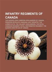 Infantry regiments of Canada The Queen's Own Cameron Highlanders of Canada, Princess Patricia's Canadian Light Infantry, The Lorne Scots,1157249825,9781157249825