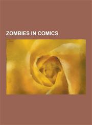 Zombies in Comics Tales from the Crypt, Corpse Princess, Blackest Night, Black Lantern Corps, Solomon Grundy, Marvel Zombies, the Sacrif,1230615369,9781230615363