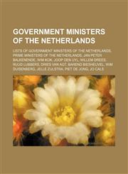 Government Ministers of the Netherlands Wim Kok, Joop Den Uyl, Willem Drees, Ruud Lubbers, Barend Biesheuvel, Dries Van Agt, Wim Duisenberg,1156126975,9781156126974