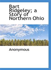Bart Ridgeley; a Story of Northern Ohio,1117306151,9781117306155