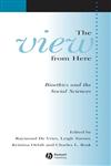 The View From Here Bioethics and the Social Sciences 1st Edition,1405152699,9781405152693