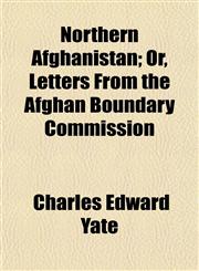 Northern Afghanistan; Or, Letters From the Afghan Boundary Commission,115202812X,9781152028128