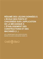 Resume Des Lecons Donnees A L'Ecole Des Ponts Et Chaussees Sur L'Application de La Mecanique A L'Etablissement Des Constructions Et Des Machines; de L,1153445565,9781153445566
