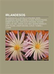 Irlandesos Irlandesos de la República d'Irlanda, Nord-irlandesos, George Gabriel Stokes, Patrick Pearse, Robert McClure, Joan Escot Eriúgena,1232724300,9781232724308
