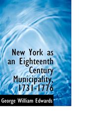 New York as an Eighteenth Century Municipality, 1731-1776,111765723X,9781117657233