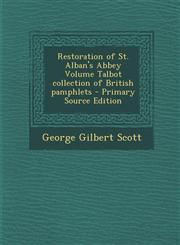Restoration of St. Alban's Abbey Volume Talbot Collection of British Pamphlets - Primary Source Edition,1287621511,9781287621515