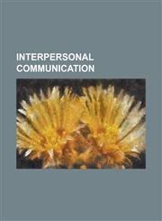 Interpersonal Communication Attribution (Psychology), Cognitive Dissonance, Communication Privacy Management Theory, Coordinated Management of Mea,123075573X,9781230755731
