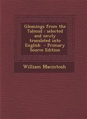 Gleanings from the Talmud Selected and Newly Translated Into English - Primary Source Edition,128988899X,9781289888992
