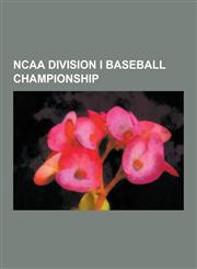 NCAA Division I Baseball Championship College World Series, 2010 NCAA Division I Baseball Rankings, 2009 NCAA Division I Baseball Tournament, 2008 NC,1230838503,9781230838502