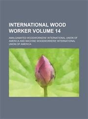 International wood worker Volume 14,123211247X,9781232112471