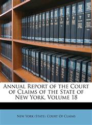 Annual Report of the Court of Claims of the State of New York, Volume 18,1148288864,9781148288864