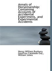 Annals of Horsemanship Containing Accounts of Accidental Experimens, and Experimental Accidents,1140380583,9781140380580