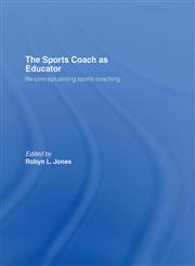 The Sports Coach as Educator:  Reconceptualising Sports,041536759X,9780415367592