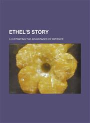 Ethel's story; illustrating the advantages of patience,1151585203,9781151585202