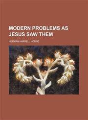 Modern problems as Jesus saw them,1152551175,9781152551176