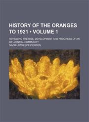 History of the Oranges to 1921 (Volume 1); Reviewing the Rise, Development and Progress of an Influential Community,1154039455,9781154039450