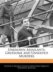 Unknown Assailants Gruesome and Unsolved Murders,1241147787,9781241147785