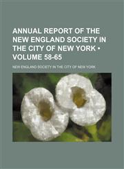 Annual Report of the New England Society in the City of New York (Volume 58-65 ),1235806618,9781235806612