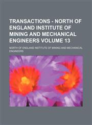 Transactions - North of England Institute of Mining and Mechanical Engineers Volume 13,1236188810,9781236188816