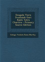 Enugula Veera Swamaiah Gari Kashi Yatra Charitra - Primary Source Edition,129583989X,9781295839896