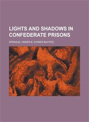Lights and Shadows in Confederate Prisons,1153782391,9781153782395