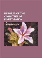 Reports of the Committee of Investigation,1151033855,9781151033857