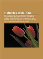 Fisheries ministries Department for the Environment, Food and Rural Affairs (United Kingdom), Fisheries and Oceans Canada, Fisheries ministers,1157656692,9781157656692