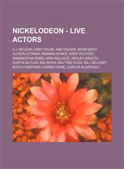 Nickelodeon - Live actors A.J. McLean, Abby Wilde, Abe Vigoda, Adam West, Alyson Stoner, Amanda Bynes, Andy Richter, AnnaSophia Robb, Aria Wallace, Ashley Argota, Austin Butler, Big Show, Big Time Rush, Bill Bellamy, Butch Hartman, Cariba Heine, Carlos A,1234734990,9781234734992