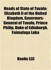 Heads of State of Tuvalu Elizabeth Ii of the United Kingdom, Governors-General of Tuvalu, Prince Philip, Duke of Edinburgh, Faimalaga Luka,115784815X,9781157848158