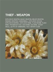 Thief - Weapon Explosive Weapon, Magic Weapon, Melee Weapon, Ranged Weapon, Cannonball, Explosive Device, Explosive Barrel, Explosive Mine, Flash Bomb, Flash Mine, Frogbeast Egg, Gas Bomb, Gas Mine, Ghost skull, Glyph of Unbinding,1234756838,9781234756833
