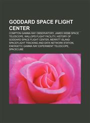 Goddard Space Flight Center Compton Gamma Ray Observatory, James Webb Space Telescope, Wallops Flight Facility,1156754186,9781156754184