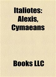 Italiotes Ancient Acragantines, Ancient Crotonians, Ancient Rhegians, Ancient Tarantines, Epizephyrian Locrians, Lucanian Greeks, Empedocles,1157860028,9781157860020