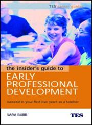 The Insider's Guide to Early Professional Development: Succeed in Your First Five Years as a Teacher (Tes Career Guides),0415334942,9780415334945