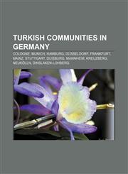 Turkish communities in Germany Cologne, Munich, Hamburg, Düsseldorf, Frankfurt, Mainz, Stuttgart, Duisburg, Mannheim, Kreuzberg, Neukölln,1233086030,9781233086030