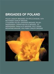 Brigades of Poland 5th Rifle Division, 10th Motorized Cavalry Brigade, Lithuanian-Polish-Ukrainian Brigade,1156024544,9781156024546