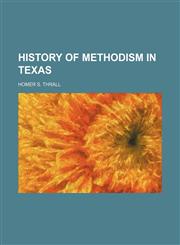 History of Methodism in Texas,115066763X,9781150667633