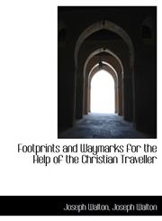 Footprints and Waymarks for the Help of the Christian Traveller,1116371464,9781116371468