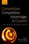 Competition, Competitive Advantage, and Clusters The Ideas of Michael Porter,0199660425,9780199660421