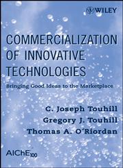 Commercialization of Innovative Technologies Bringing Good Ideas to the Marketplace,047023007X,9780470230077