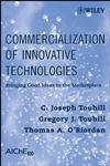 Commercialization of Innovative Technologies Bringing Good Ideas to the Marketplace,047023007X,9780470230077