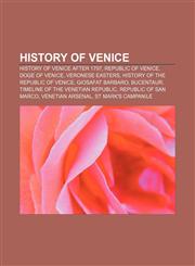 History of Venice History of Venice after 1797, Republic of Venice, Doge of Venice, Veronese Easters, History of the Republic of Venice,1157851029,9781157851028