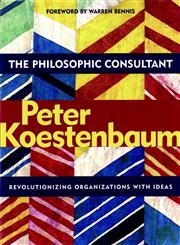 The Philosophic Consultant Revolutionizing Organizations With Ideas,0787962481,9780787962487