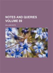Notes and queries Volume 89,1231275227,9781231275221