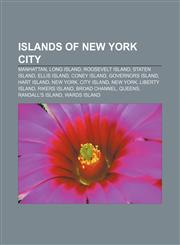 Islands of New York City Manhattan, Long Island, Roosevelt Island, Staten Island, Ellis Island, Coney Island, Governors Island, Hart Island,1157605079,9781157605072
