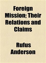 Foreign Mission; Their Relations and Claims,1154708837,9781154708837