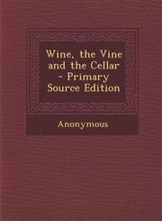 Wine, the Vine and the Cellar - Primary Source Edition,1294296973,9781294296973